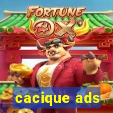 cacique ads